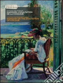 Manguin, l'exaltation de la couleur. Un fauve chez Bonnard. Ediz. illustrata libro di Serrano Véronique