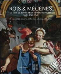 Roi & Mécenes. La cour de Savoie et les formes du rococo. Turin 1730-1750. Ediz. francese e italiana libro