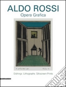 Aldo Rossi. Opera grafica. Etchings litographs silksreen prints. Ediz. illustrata libro di Celant Germano; Huijts Stijn