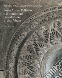 Porta Aurea, Palladio e il Monastero benedettino di San Vitale. Ediz. illustrata libro di Ranaldi Antonella