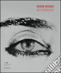 Shirin Neshat. Afterwards. Ediz. illustrata libro di Karroum Abdellah; Beschi Leonore-Namkha