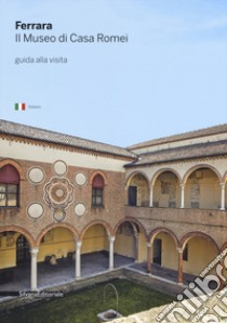 Ferrara. Il museo di Casa Romei. Guida alla visita. Ediz. illustrata libro di Sardo A. (cur.)