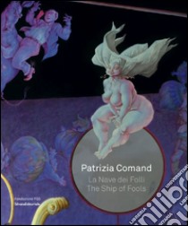 Patrizia Comand. La nave dei folli-The ship of fools. Ediz. bilingue libro di Daverio P. (cur.)