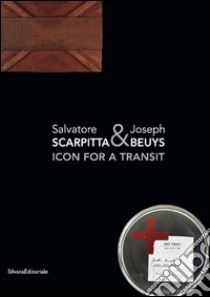 Salvatore Scarpitta & Joseph Beuys. Icona per un transito. Ediz. italiana, inglese e tedesca libro di Montrasio F. (cur.); Montrasio R. (cur.)