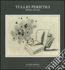 Tullio Pericoli. Opera incisa. Ediz. illustrata libro