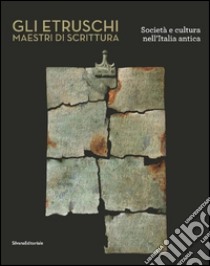 Gli etruschi maestri di scrittura. Società e cultura nell'Italia antica. Ediz. illustrata libro