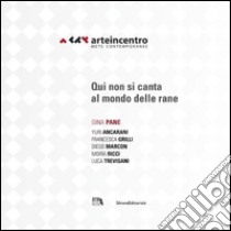 Arte in centro 2015. mete contemporanee. Gina Pane. Qui non si canta al mondo delle rane. Ediz. italiana e inglese libro