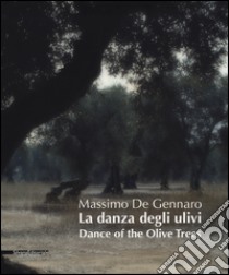 La danza degli ulivi. Ediz. italiana e inglese libro di De Gennaro Massimo