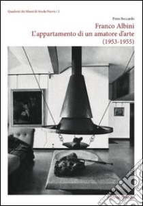 Franco Albini. L'appartamento di un amatore d'arte (1953-1955). Ediz. illustrata libro di Boccardo Piero