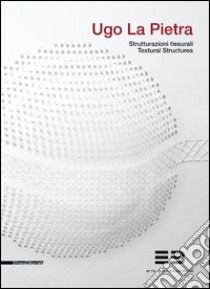Ugo La Pietra. Strutturazioni tissurali. Ediz. italiana e inglese libro
