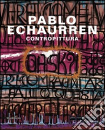 Pablo Echaurren. Contropittura. Ediz. italiana e inglese libro di Rorro A. (cur.)