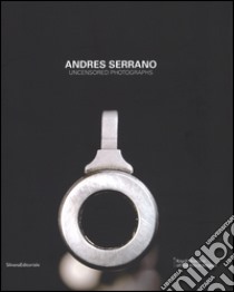 Andres Serrano. Uncensored photograps. Ediz. illustrata libro di Draguet M. (cur.)