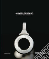 Andres Serrano. Uncensored photographs. Ediz. olandese libro di Draguet M. (cur.)