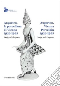 Augarten, la porcellana di Vienna 1923-1955. Design ed eleganza. Ediz. italiana e inglese libro di Lehner-Jobst C. (cur.)