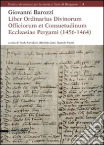 Giovanni Barozzi. Liber Ordinarius Divinorum Officiorum et Consuetudinum Ecclesiae Pergami (1456-1464) libro di Cavalieri P. (cur.); Gatti M. (cur.); Piazzi D. (cur.)