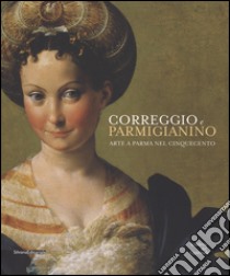 Correggio e Parmigianino. Arte a Parma nel Cinquecento. Catalogo della mostra (Roma, 12 marzo-26 giugno 2016). Ediz. illustrata libro di Ekserdjian D. (cur.)