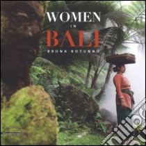 Women in Bali. Ediz. italiana, inglese e francese libro di Rotunno Bruna