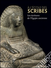 À l'école des scribes. Les écritures de l'Égypte ancienne libro di Bazin Rizzo Laura; Gasse Annie; Servajean Frédéric