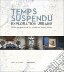 Temps suspendu. Exploration urbaine. Ediz. illustrata libro di Neveux C. (cur.)