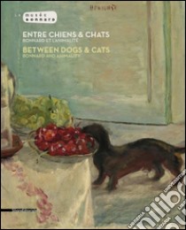 Entre chiens et chats. Bonnard et l'animalité. Catalogo della mostra (Le Cannet, 2 luglio-6 novembre 2016). Ediz. francese e inglese libro di Serrano V. (cur.)