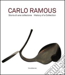 Carlo Ramous. Storia di una collezione. Ediz. italiana e inglese libro di Gatti C. (cur.); Tavola M. (cur.)