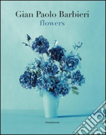 Gian Paolo Barbieri. Flowers. Ediz. italiana e inglese libro di Amthor Annalena