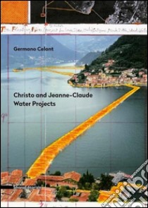 Christo and Jeanne-Claude. Water projects. Ediz. italiana libro di Celant Germano