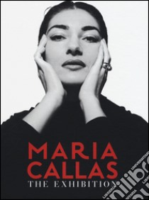 Maria Callas. The exhibition. Ediz. italiana e inglese libro di Capella M. (cur.)