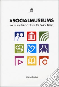 #Socialmuseums. Social media e cultura, tra post e tweet. Ediz. illustrata libro di De Biase L. (cur.); Valentino P. A. (cur.)