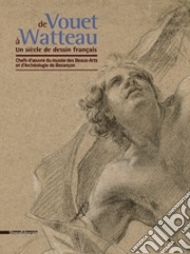 De Vouet à Watteau. Un siècle de dessin français. Chefs d'oeuvre du musée des Beaux-Arts et d'Archéologie de Besançon libro di Brême D. (cur.); Gasnault H. (cur.)