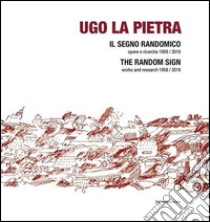 Ugo La Pietra. Il segno randomico. Opere e ricerche (1958-2016). Ediz. italiana e inglese libro di Meneguzzo M. (cur.)