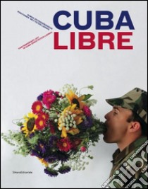 Cuba Libre. Contemporary art in Cuba since Peter Ludwig. Ediz. inglese e tedesca libro di Reifenscheid Beate