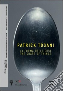 Patrick Tosani. La forma delle cose. Ediz. italiana e inglese libro di Valtorta R. (cur.)