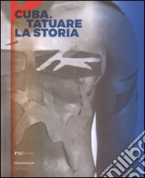 Cuba. Tatuare la storia. Ediz. italiana, inglese e spagnola libro di Sileo D. (cur.); Zaza G. (cur.)