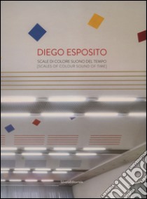 Diego Esposito. Scale di colore suono del tempo. Ediz. italiana e inglese libro