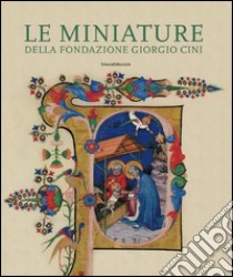 Le miniature della Fondazione Giorgio Cini. Pagine ritagli manoscritti. Ediz. illustrata libro di Medica M. (cur.); Toniolo F. (cur.)