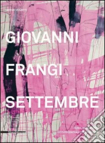 Giovanni Frangi. Settembre. Ediz. a colori libro di Verzotti G. (cur.)