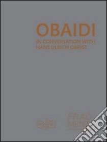 Obaidi. In conversation with Hans Ulrich Obrist. Ediz. illustrata libro di Al-Thani M. A. (cur.); Hassan S. M. (cur.)