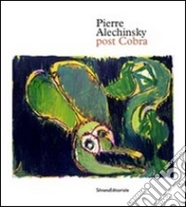 Pierre Alechinsky. Post cobra. Catalogo della mostra (Amstelveen, 12 ottobre 2016-8 gennaio 2017). Ediz. olandese libro di Weitering K. (cur.)