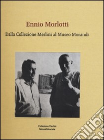 Ennio Morlotti. Dalla Collezione Merlini al Museo Morandi. Ediz. a colori libro di D'Amico F. (cur.); Gnani M. (cur.)