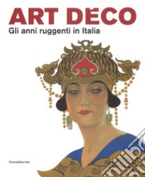 Art Déco. Gli anni ruggenti in Italia. Catalogo della mostra (Forlì, 11 febbraio-18 giugno 2017). Ediz. a colori libro di Terraroli V. (cur.)