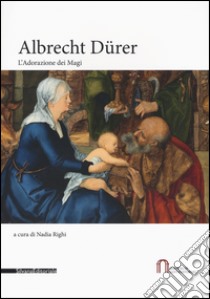 Albrecht Dürer. L'Adorazione dei Magi. Catalogo della mostra (Milano, 22 novembre 2016-5 febbraio 2017). Ediz. a colori libro di Righi (cur.)