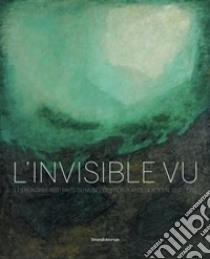 L'invisible vu. Les peintres abstraits du musée des Beaux-Arts de Rouen, 1937-1997. Ediz. a colori libro