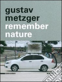 Gustav Metzger. Remember nature libro