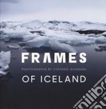  Frames of Iceland. Photographs by Stefano Guindani. Ediz. italiana e inglese libro