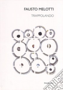 Fausto Melotti. Trappolando. Catalogo della mostra (Milano, 1 dicembre 2016-24 febbraio 2017-Roma, 13 marzo-21 aprile 2017). Ediz. italiana e inglese libro di Fontana S. (cur.); Montrasio R. (cur.)