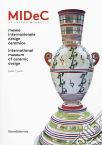 Midec di Laveno Mombello. Museo internazionale design ceramico. Ediz. italiana e inglese libro di Spirito M. G. (cur.)