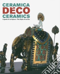 Ceramica déco. Il gusto di un epoca-Ceramics. The style of an era. Catalogo della mostra (Forlì, 18 febbraio-1 ottobre 2017). Ediz. a colori libro di Casali C. (cur.)