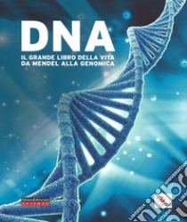 DNA. Il grande libro della vita da Mendel alla genomica. Catalogo della mostra (Roma, 10 febbraio-18 giugno 2017). Ediz. a colori libro