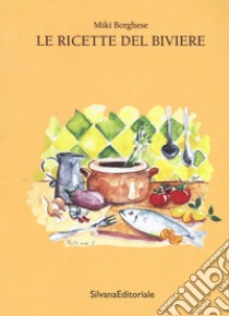 Le ricette del biviere libro di Borghese Miki